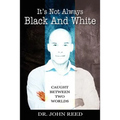 It's Not Always Black And White: Caught Between Two Worlds - Paperback