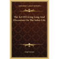 The Art Of Living Long And Discourses On The Sober Life - Hardcover