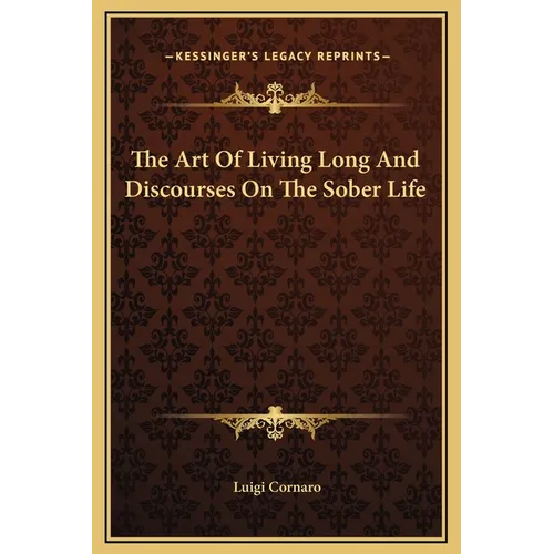 The Art Of Living Long And Discourses On The Sober Life - Hardcover