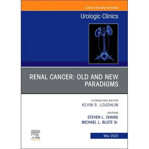 Renal Cancer: Old and New Paradigms, an Issue of Urologic Clinics: Volume 50-2 - Hardcover