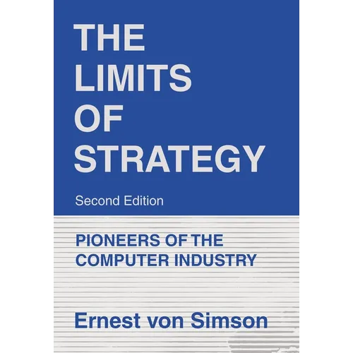 The Limits of Strategy-Second Edition: Pioneers of the Computer Industry - Hardcover