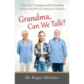 Grandma, Can We Talk?: Tips for Grampa and Grandma - Getting Along with and Helping the Grandkids - Paperback