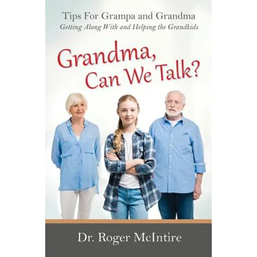 Grandma, Can We Talk?: Tips for Grampa and Grandma - Getting Along with and Helping the Grandkids - Paperback