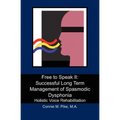 Free to Speak II: Successful Long Term Management of Spasmodic Dysphonia: Holistic Voice Rehabilitation - Paperback