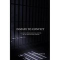 Inmate to Convict: A Guide to Prison Survival and The Art of Penitentiary Warfare - Paperback
