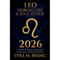 Leo Horoscope & Soul Guide for 2026: Creative Radiance, Heart-Led Leadership, and Soul Visibility - Paperback