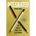 Integrated: How American Schools Failed Black Children - Paperback