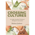 Crossing cultures: An Anglo-Australian working in Aboriginal Communities: Papunya 1982 Coonamble 1989 Yarralin 1995 - Paperback