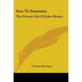 Son To Susanna: The Private Life Of John Wesley - Paperback