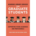 Academic Library Services for Graduate Students: Supporting Future Academics and Professionals - Paperback