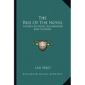 The Rise Of The Novel: Studies In Defoe, Richardson And Fielding - Paperback