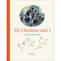 My Chickens and I: An Illustrated Guide - Hardcover