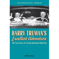 Harry Truman's Excellent Adventure: The True Story of a Great American Road Trip - Paperback