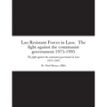 Lao Resistant Forces in Laos. The fight against the communist government 1975-1995: The fight against the communist government in Laos 1975-1995 - Paperback