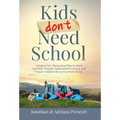 Kids Don't Need School: A Radical New Homeschool Plan to Teach Anything, Promote Independent Learning, and Prepare Children for an Uncertain Future - Hardcover