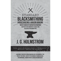 Standard Blacksmithing, Horseshoeing and Wagon Making - Twelve Lessons in Elementary Blacksmithing, Adapted to the Demand of Schools and Colleges of M - Paperback