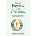 Financial Freedom, Life Freedom: Escape the Earn-Spend Trap and Design a Life That's Truly Yours - Paperback