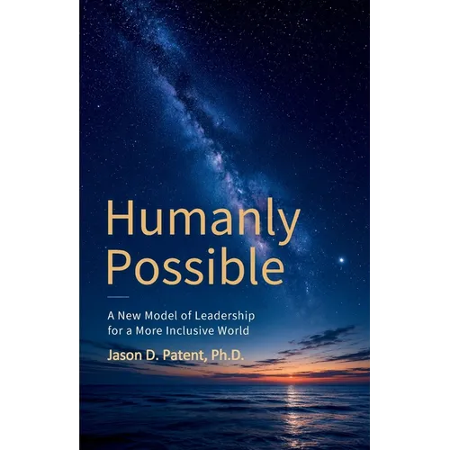 Humanly Possible: A New Model of Leadership for a More Inclusive World - Paperback