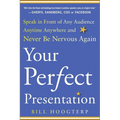Your Perfect Presentation: Speak in Front of Any Audience Anytime Anywhere and Never Be Nervous Again - Paperback