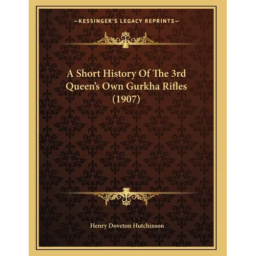 A Short History Of The 3rd Queen's Own Gurkha Rifles (1907) - Paperback