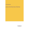 Lectures on the Clinical Uses of Electricity - Hardcover