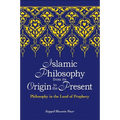Islamic Philosophy from Its Origin to the Present: Philosophy in the Land of Prophecy - Paperback