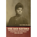 The Red Record: Tabulated Statistics and Alleged Causes of Lynching in the United States - Paperback