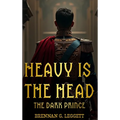 Heavy Is the Head: The Dark Prince - Hardcover
