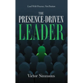 The Presence-Driven Leader: Lead With Presence, Not Position - Hardcover