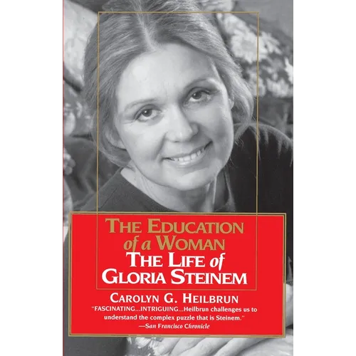 The Education of a Woman: The Life of Gloria Steinem - Paperback