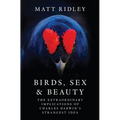 Birds, Sex and Beauty: The Extraordinary Implications of Charles Darwin's Strangest Idea - Hardcover