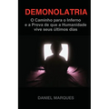 Demonolatria: O caminho para o inferno e a prova de que a humanidade vive seus últimos dias - Paperback