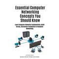 Essential Computer Networking Concepts You Should Know - Paperback