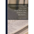 Cosmos Ó Ensayo De Una Descripción Fisica Del Mundo... - Paperback