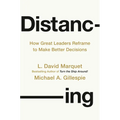 Distancing: How Great Leaders Reframe to Make Better Decisions - Hardcover