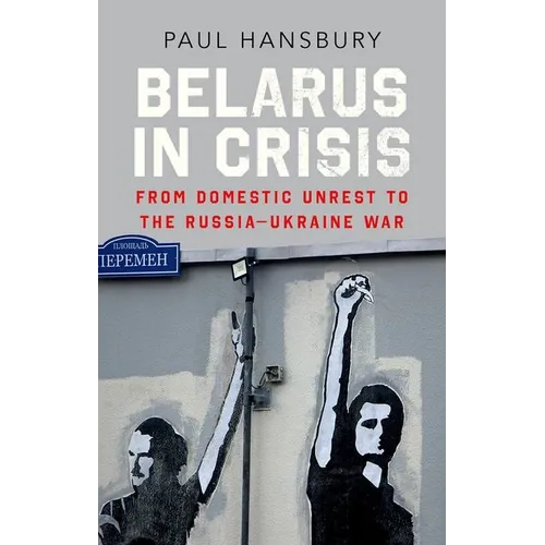 Belarus in Crisis: From Domestic Unrest to the Russia-Ukraine War - Hardcover