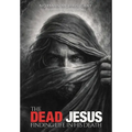 The Dead Jesus: Finding Life in His death - Hardcover
