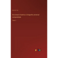 Diccionario histórico ó biografía universal compendiada: Tomo 1 - Hardcover