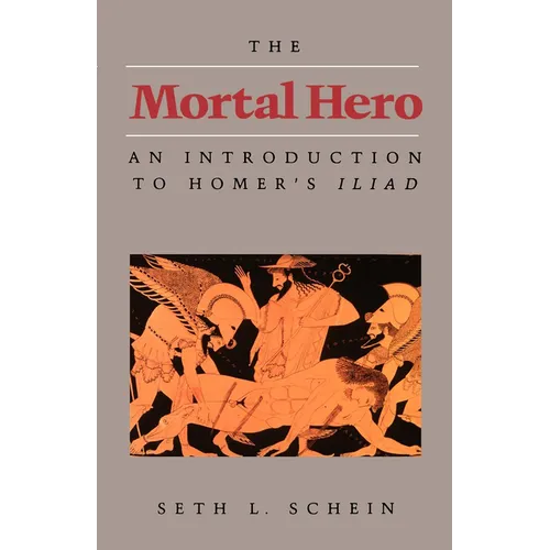 The Mortal Hero: An Introduction to Homer's Iliad - Paperback