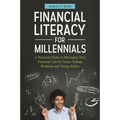 Financial Literacy for Millennials: A Practical Guide to Managing Your Financial Life for Teens, College Students, and Young Adults - Hardcover