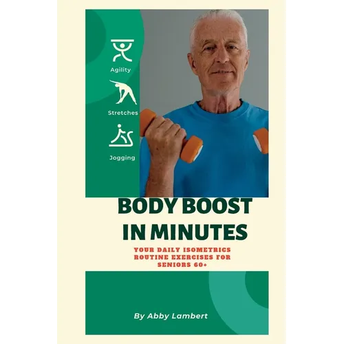 Body Boost in Minutes: Your Daily Isometrics Routine Exercises for Seniors 60+ - Paperback