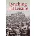 Lynching and Leisure: Race and the Transformation of Mob Violence in Texas - Paperback