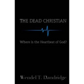 The Dead Christian: Where is the Heartbeat of God? - Paperback