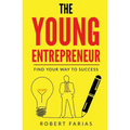 The Young Entrepreneur: Find Your Way To Success - Paperback