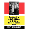 Paranoia, the Bomb, and 1950s Science Fiction Films - Hardcover