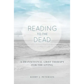 Reading to the Dead: A Transitional Grief Therapy for the Living: (A Gnostic Audio Selection, Includes Free Access to Streaming Audio Book) - Paperback