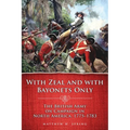 With Zeal and with Bayonets Only: The British Army on Campaign in North America, 1775-1783 Volume 19 - Paperback