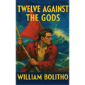 Twelve Against the Gods: A Positronic Book - Hardcover