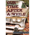 Our Time After a While: Reflections of a Borderline Baby Boomer - Hardcover