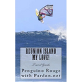Reunion Island My Love!: Un-official Island Travel Guide - Paperback
